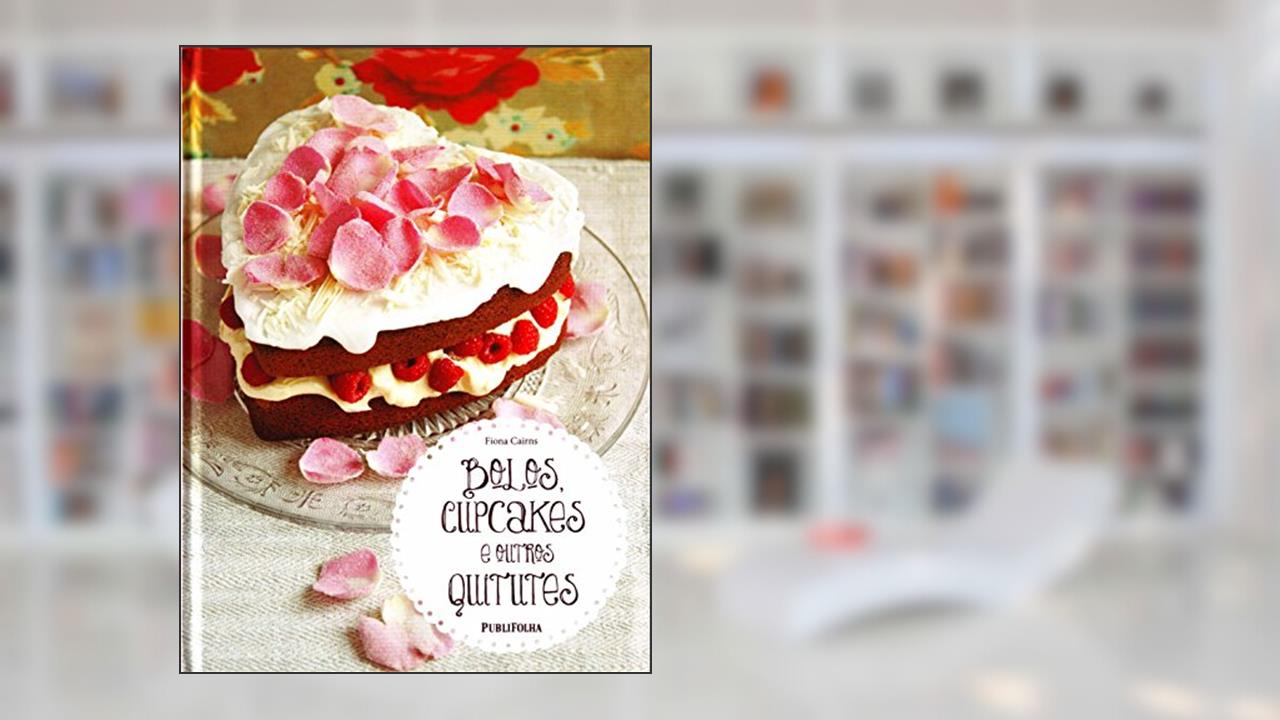 Bolos, Cupcakes e Outros Quitutes, do autor Fiona Cairns
