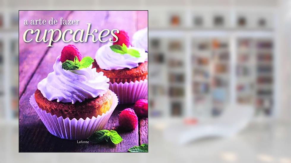 A arte de fazer cupcakes, do autor Editora Lafonte