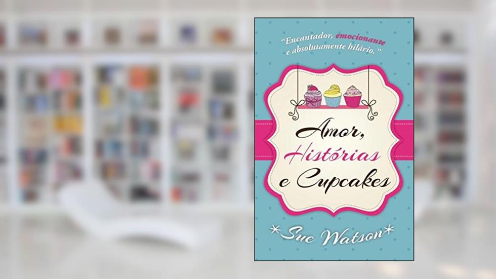 Amor, histórias e cupcakes, do autor Sue Watson