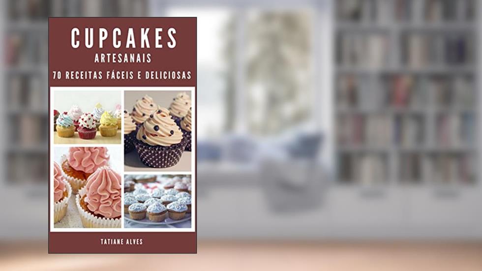 Cupcakes Artesanais - 70 receitas fáceis e deliciosas, do autor Tatiane Alves