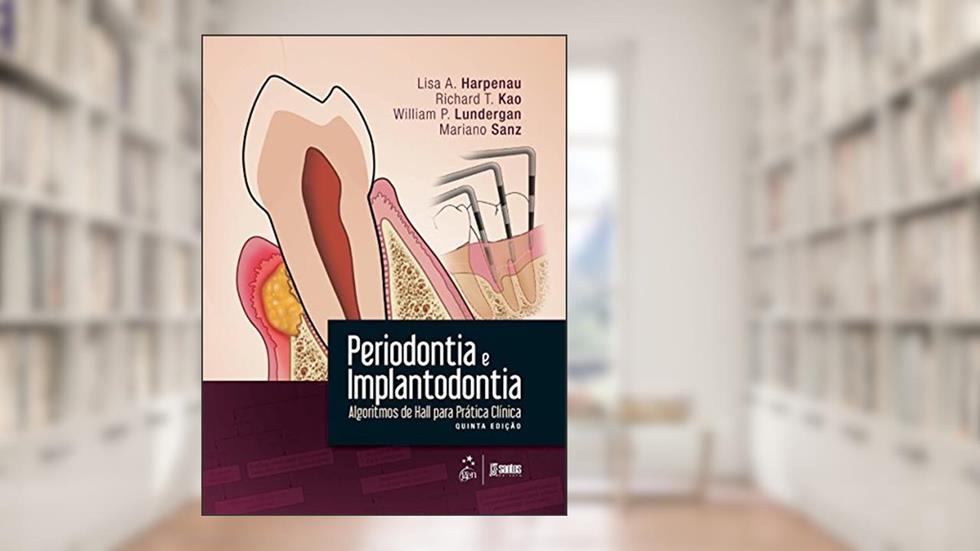 Periodontia e Implantodontia - Algoritmos de Hall para Prática Clínica, do autor Lisa A. Harpenau Sanz