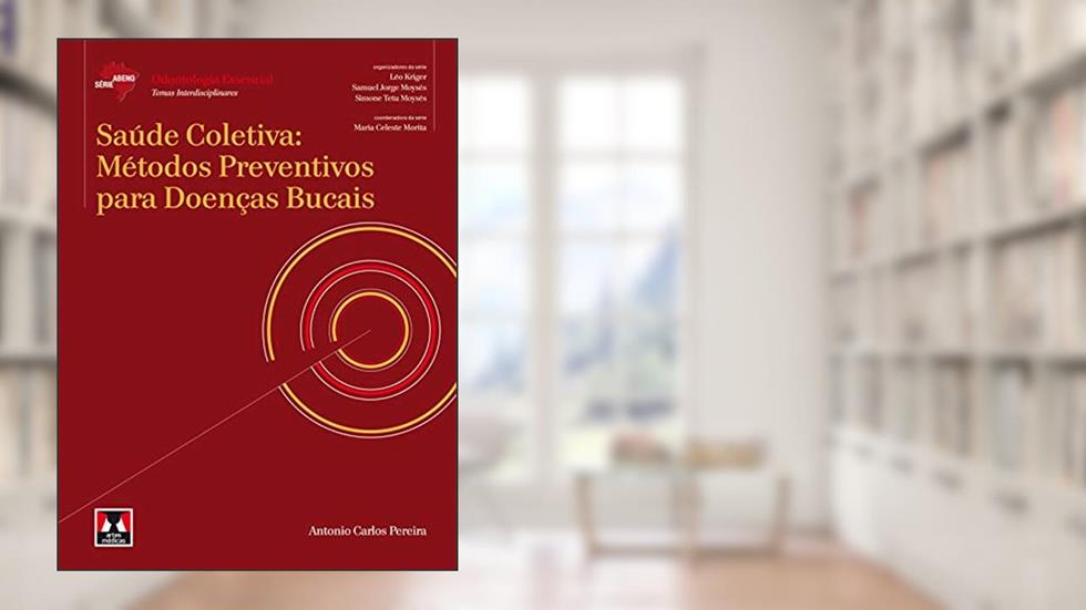 Saúde Coletiva: Métodos Preventivos para Doenças Bucais, do autor Antonio Carlos Pereira