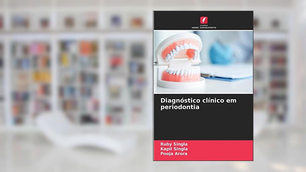 Diagnóstico clínico em periodontia, do autor Ruby Singla; Kapil Singla; Pooja Arora