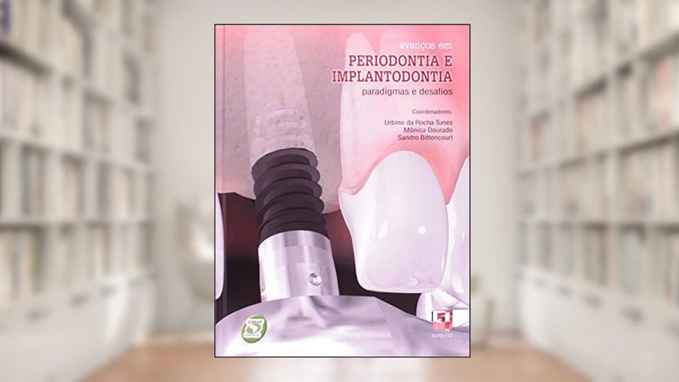 Avanços em Periodontia e Implantodontia. Paradigmas e Desafios, do autor Urbino da Rocha; Mônica Dourado; Sandro Bittencourt