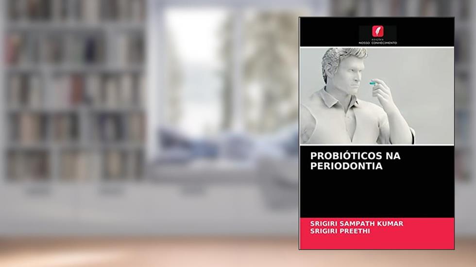 PROBIÓTICOS NA PERIODONTIA, do autor Srigiri Sampath KUMAR; Srigiri PREETHI