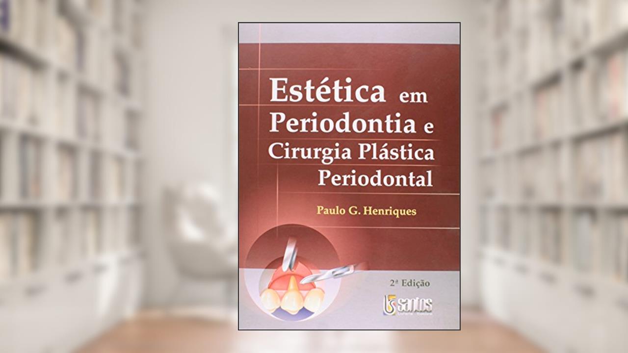 Estética Em Periodontia E Cirurgia Plástica Periodontal, do autor P. G. Henriques