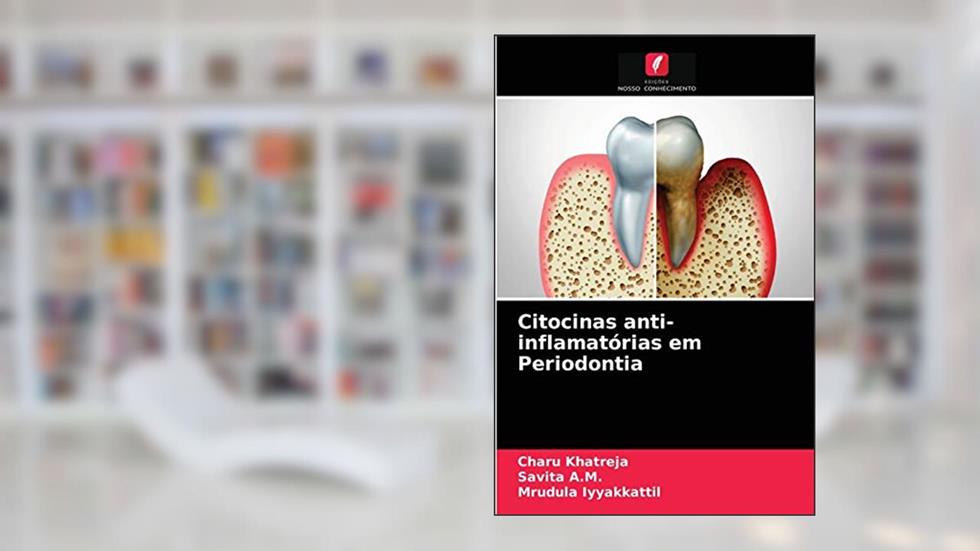 Citocinas anti-inflamatórias em Periodontia, do autor Charu Khatreja; Savita A.M.; Mrudula Iyyakkattil