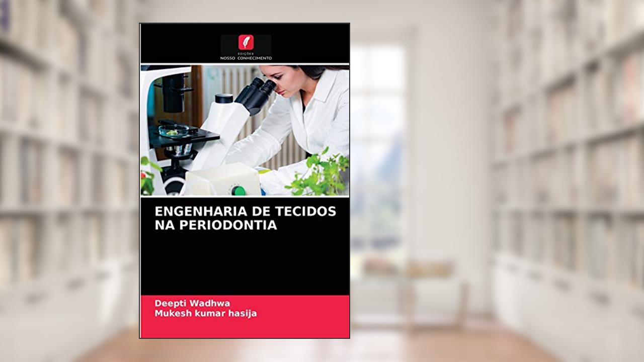 ENGENHARIA DE TECIDOS NA PERIODONTIA, do autor Deepti Wadhwa; Mukesh kumar hasija