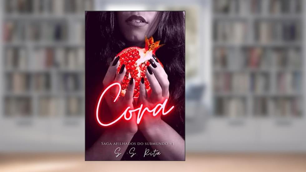 Cora: Saga Afilhados do Submundo - Livro I, do autor S.  S. Rita