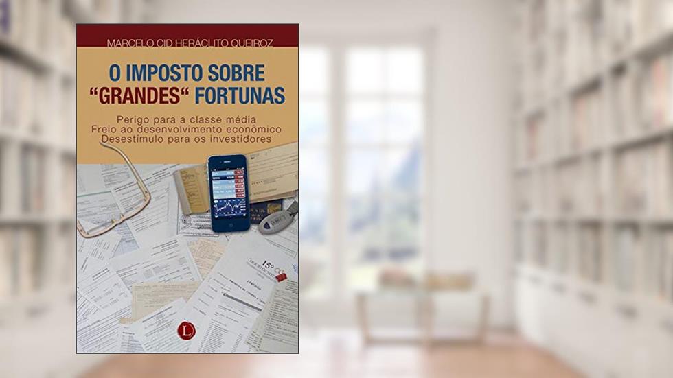 O Imposto sobre grandes fortunas, do autor Marcelo Cid Heráclito Queiroz