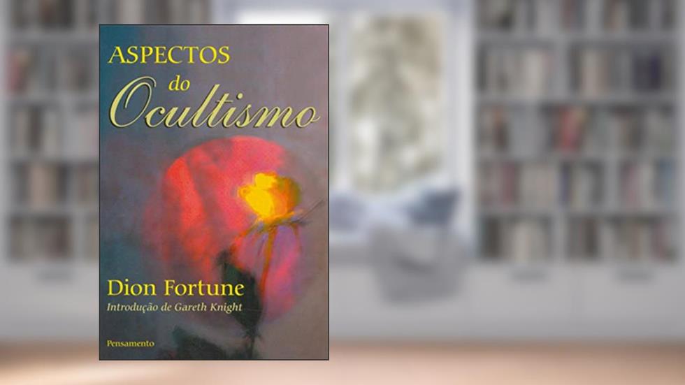 Aspectos do Ocultismo, do autor Dion Fortune
