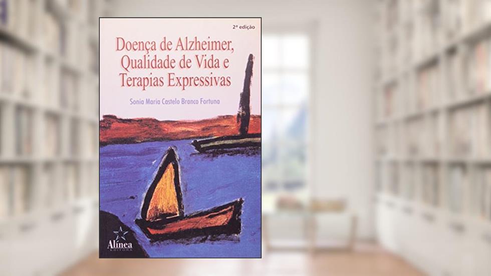Doença de Alzheimer, Qualidade de Vida e Terapias Expressivas, do autor Sonia Maria Fortuna