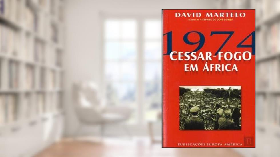 1974 - Cessar Fogo em África, do autor David Martelo