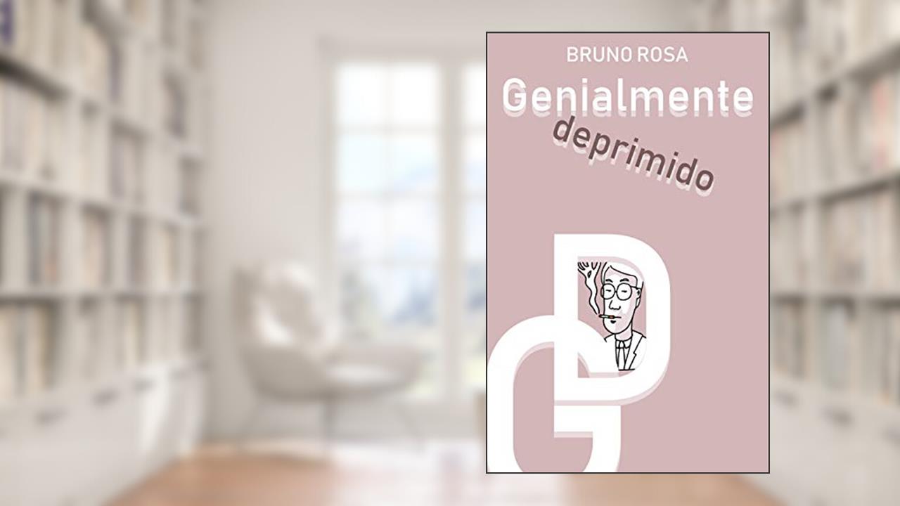Genialmente Deprimido, do autor Bruno Rosa