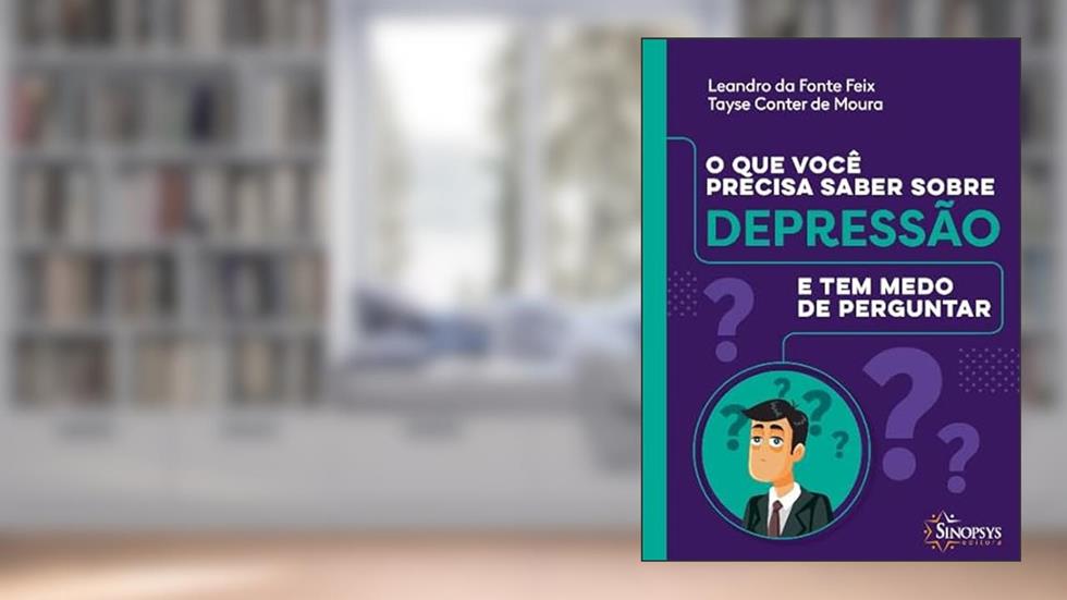O que Você Precisa Saber Sobre Depressão e tem Medo de Perguntar, do autor Leandro Da Fonte Feix