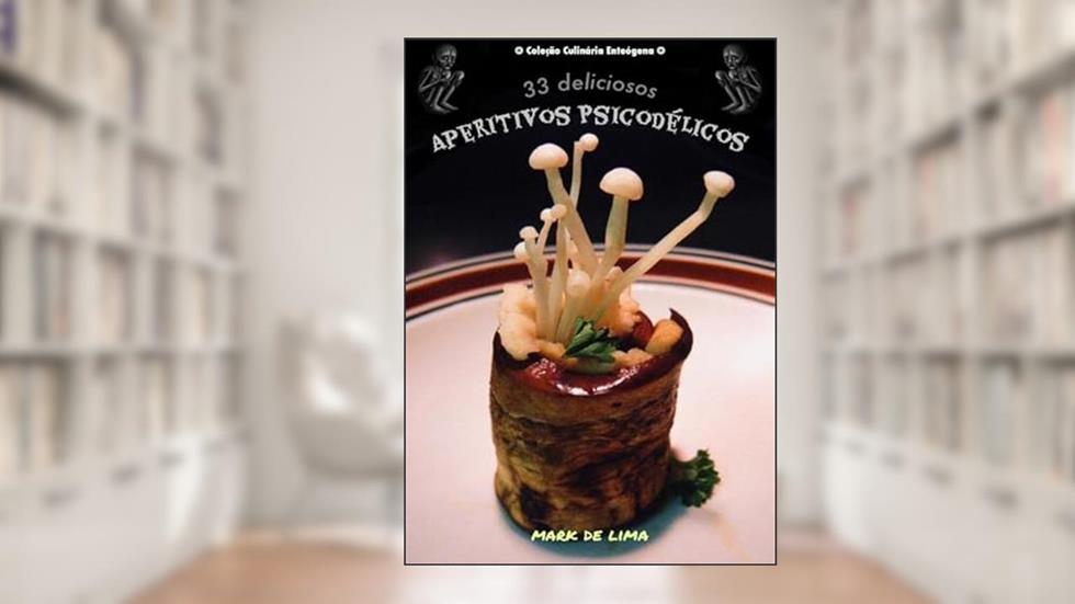 33 Deliciosos Aperitivos Psicodelicos, do autor Mark De Lima