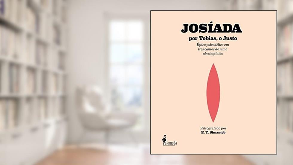 Josíada por Tobias, o Justo: épico Psicodélico em Três Cantos de Rima Abestagliatta, do autor E. T. Simantob