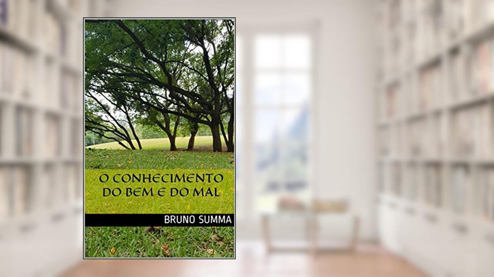 O CONHECIMENTO DO BEM E DO MAL, do autor Bruno Summa