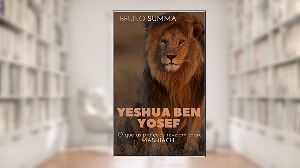 YESHUA BEN YOSEF: O que as profecias revelam sobre Mashiach, do autor Bruno Summa