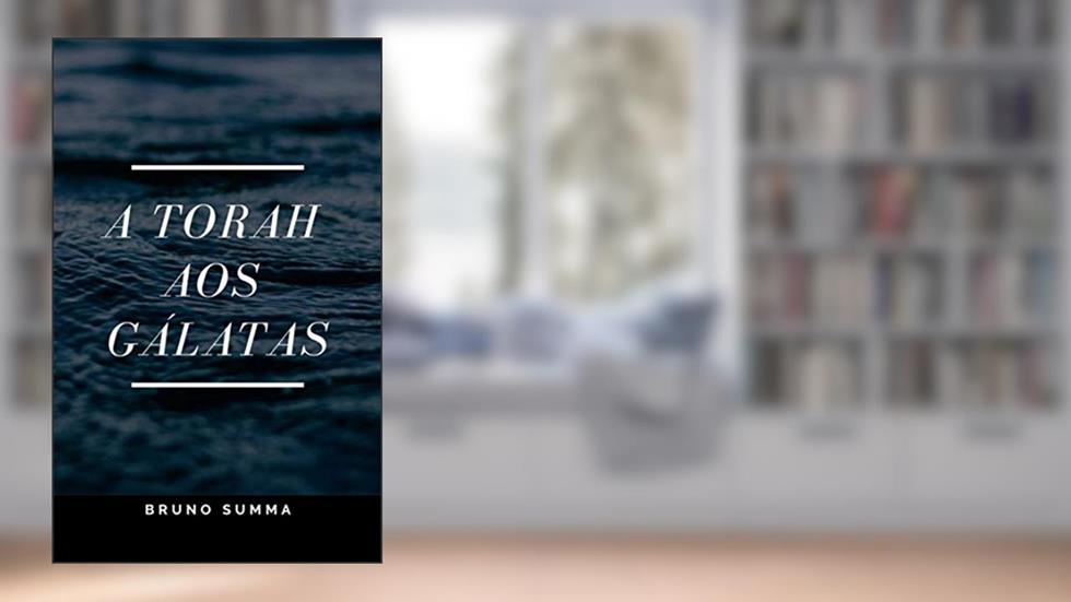 A TORAH AOS GÁLATAS, do autor Bruno Summa