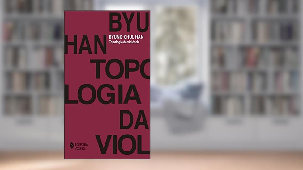 Topologia da violência, do autor Byung-Chul Han