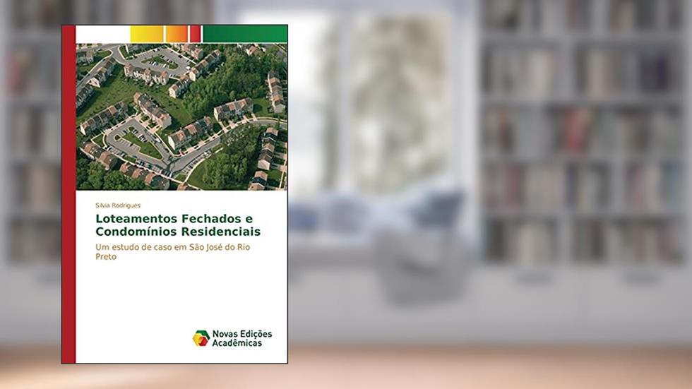 Loteamentos Fechados e Condomínios Residenciais: Um estudo de caso em São José do Rio Preto, do autor Rodrigues Silvia