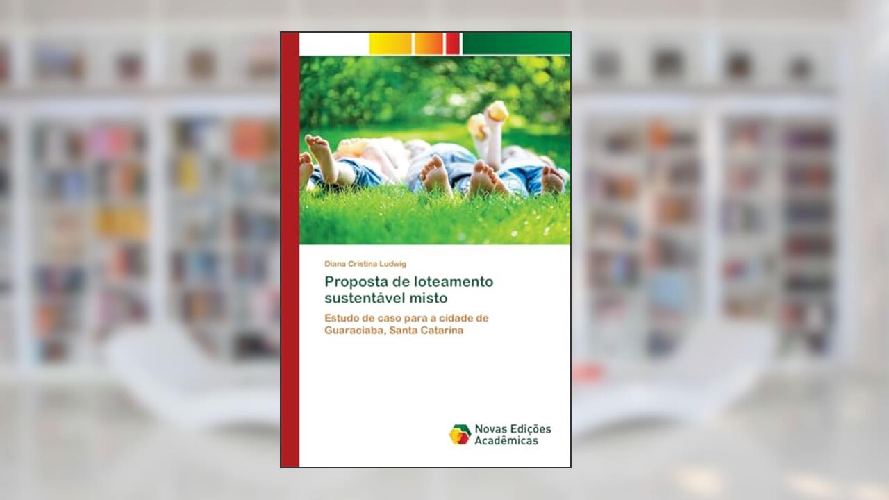 Proposta de loteamento sustentável misto: Estudo de caso para a cidade de Guaraciaba, Santa Catarina, do autor Diana Cristina Ludwig