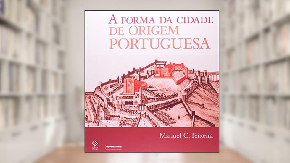 A forma da cidade de origem portuguesa, do autor Manuel C. Teixeira
