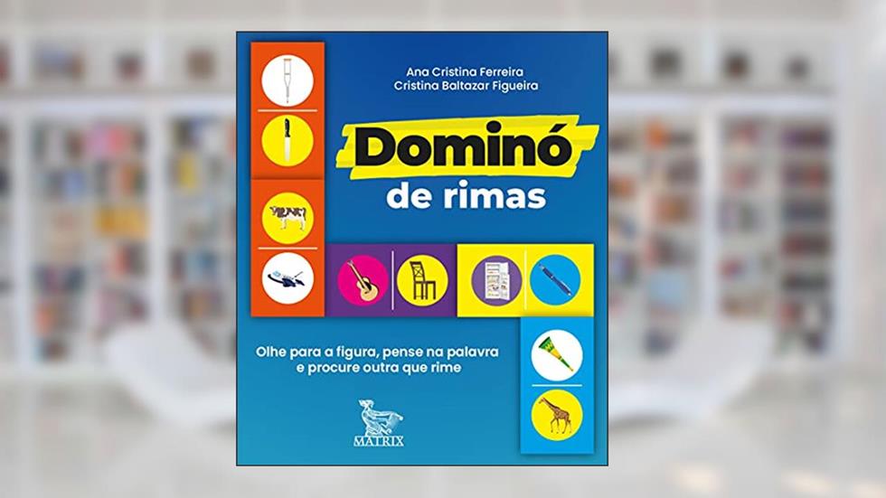 Dominó de rimas: Olhe para figura, pense na palavra e procure outra que rime, do autor Ana Cristina Ferreira; Cristina Baltazar Figueira