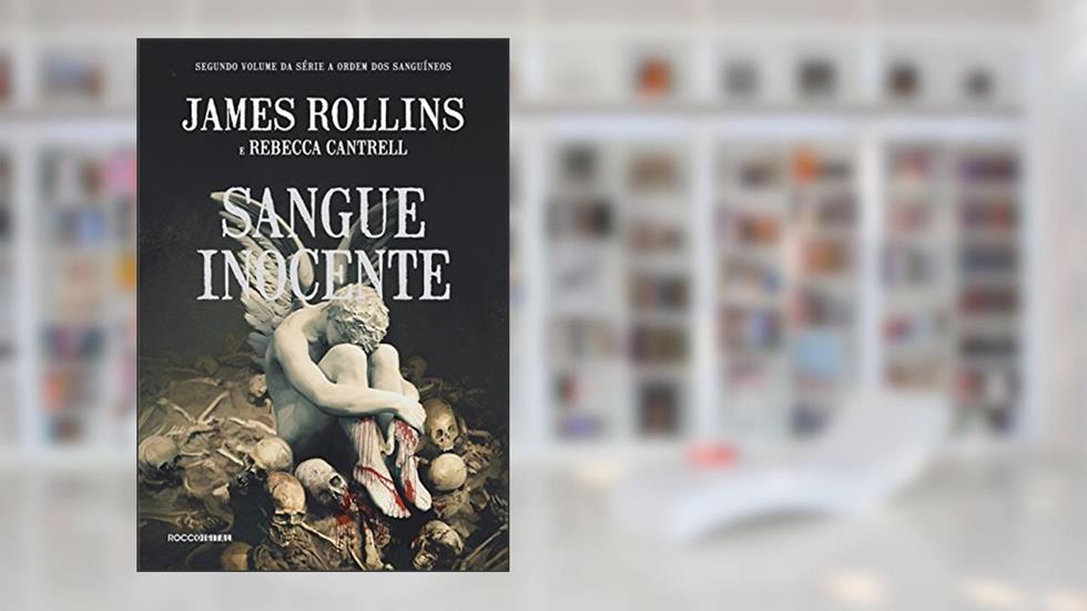 Sangue inocente (A Ordem dos Sanguíneos Livro 2), do autor James Rollins; Rebecca Cantrell