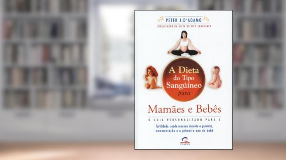 Dieta do Tipo Sanguineo Para Mamae e Bebes, A, do autor Peter Dadamo