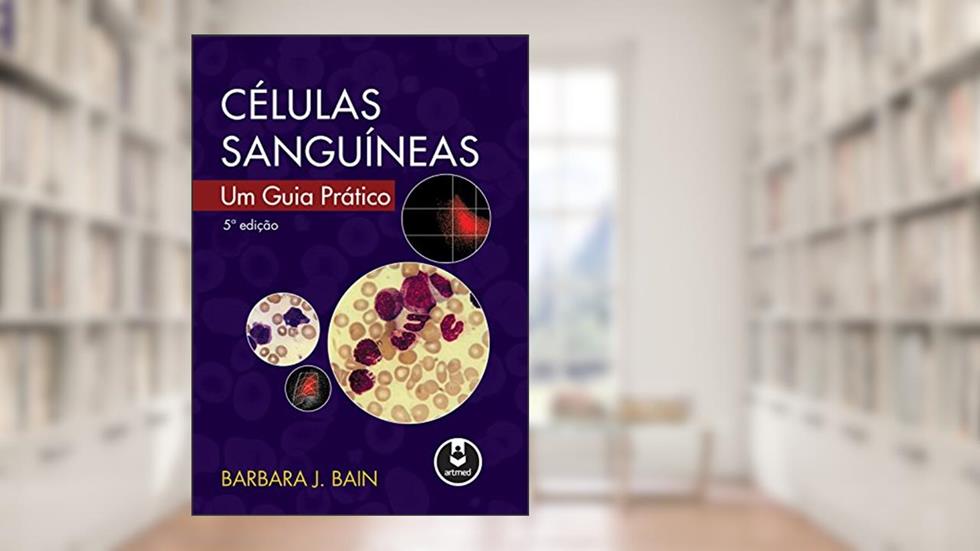 Células Sanguíneas: Um Guia Prático, do autor Barbara J. Bain