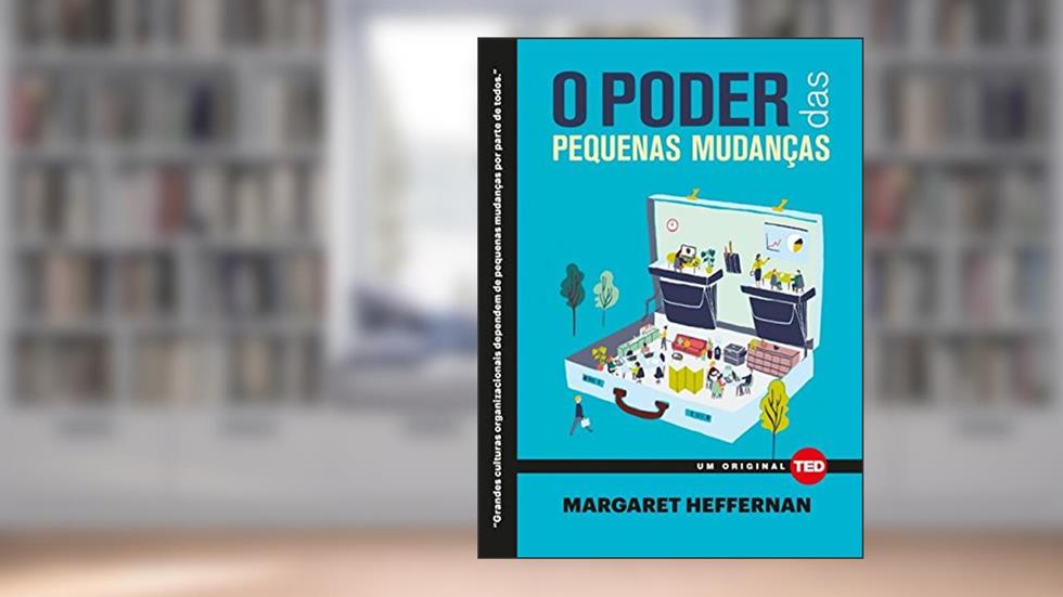 O Poder das Pequenas Mudanças, do autor Margaret Heffernan