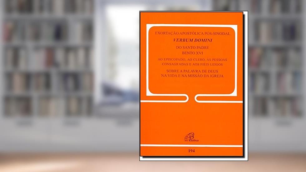 Exortação Apostólica pós-sinodal - Verbum Domini - 194: Exortação Apostólica sobre a Palavra de Deus na vida e na missão da Igreja, do autor Bento XVI