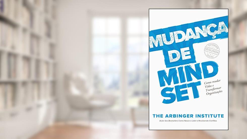 Mudança de Mindset: Como Mudar Vidas e Transformar Organizações, do autor The Arbinger Institute