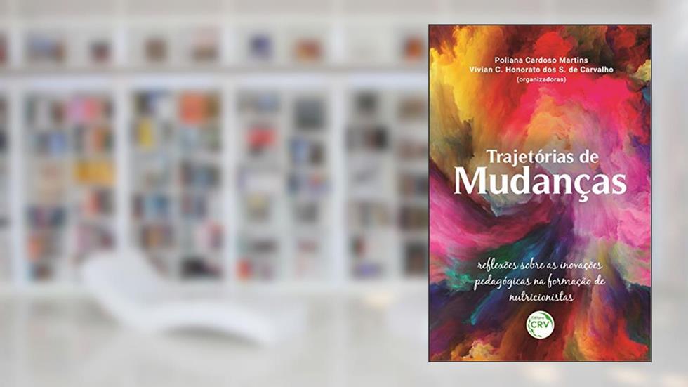trajetórias de mudanças:: reflexões sobre as inovações pedagógicas na formação de nutricionistas, do autor Poliana Cardoso Martins; Vivian Carla Honorato dos Santos de Carvalho