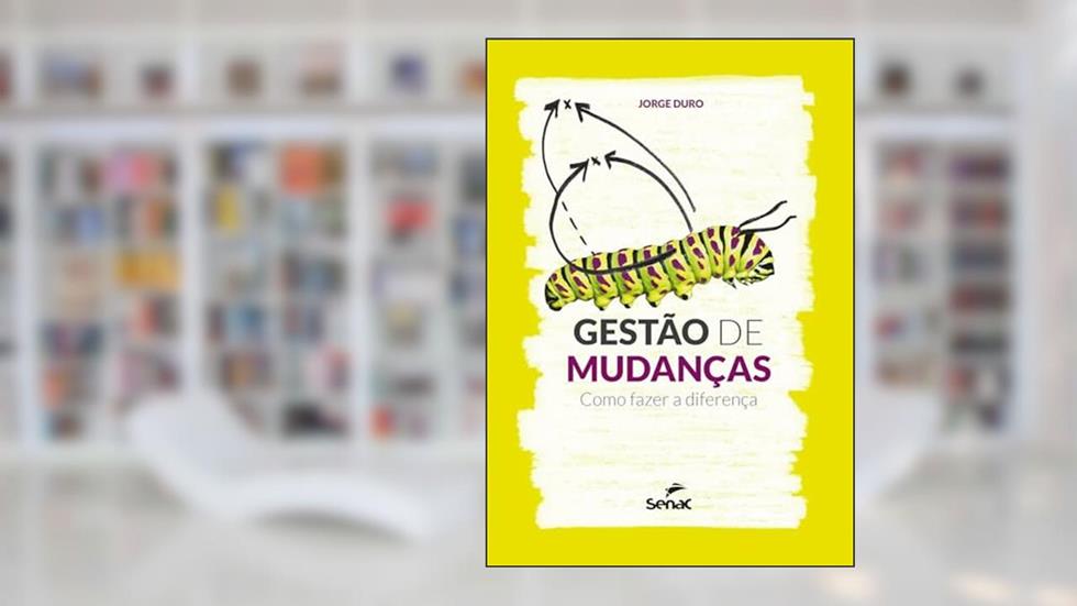 Gestão de mudanças: Como fazer a diferença, do autor Jorge Duro
