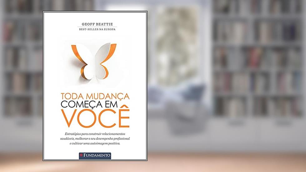 Toda Mudança Começa em Você, do autor Geoff Beattie