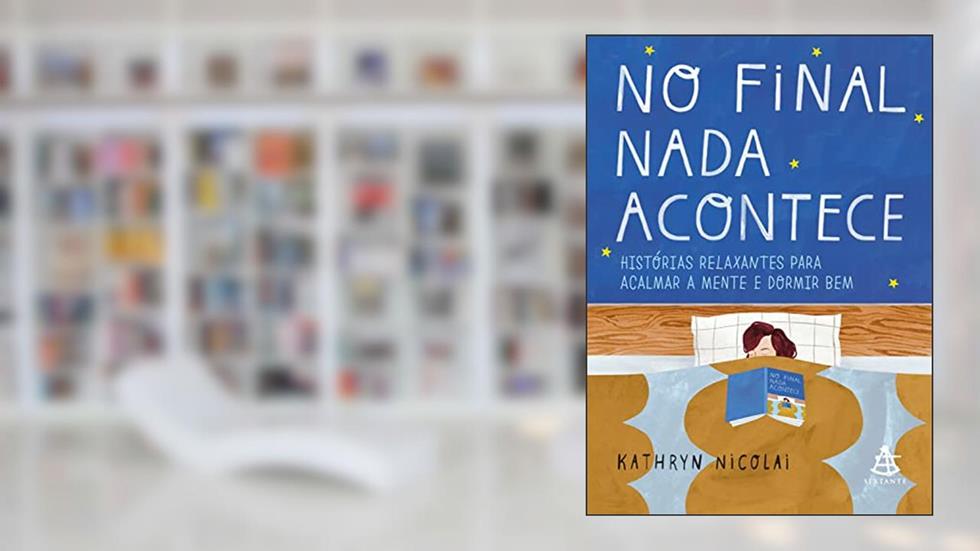 No final nada acontece: Histórias relaxantes para acalmar a mente e dormir bem, do autor Kathryn Nicolai
