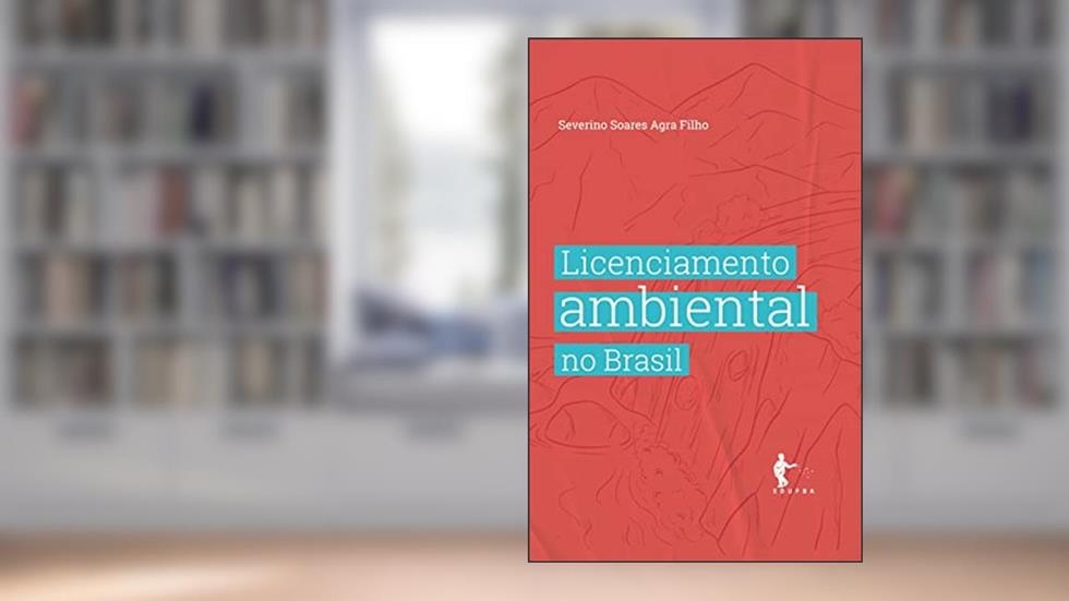 Licenciamento ambiental no Brasil, do autor Severino Soares Agra Filho