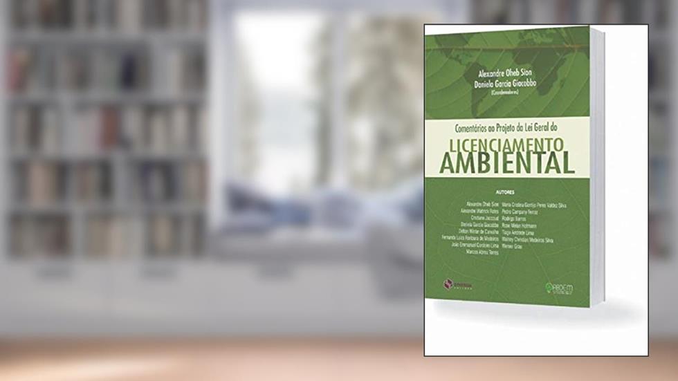 Comentários Ao Projeto De Lei Geral Do Licenciamento Ambiental, do autor Alexandre Oheb Sion