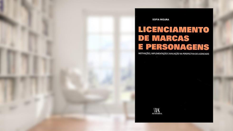 Licenciamento de Marcas e Personagens: Motivações, Implementação e Avaliação na Perspectiva do Licenciado, do autor Sofia Moura