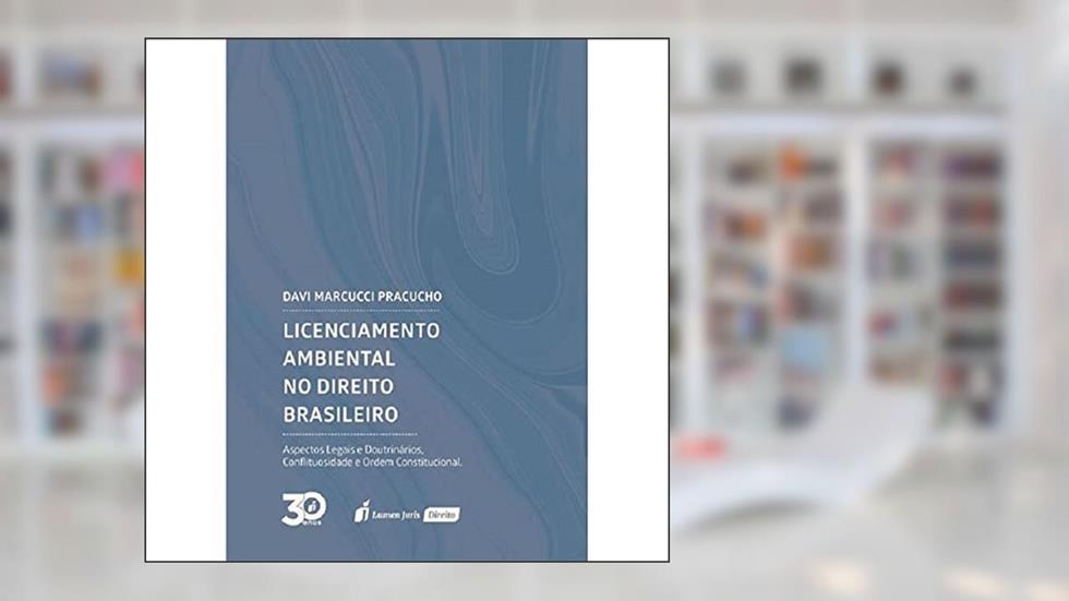 Licenciamento Ambiental no Direito Brasileiro. 2018, do autor Davi Marcucci Pracucho
