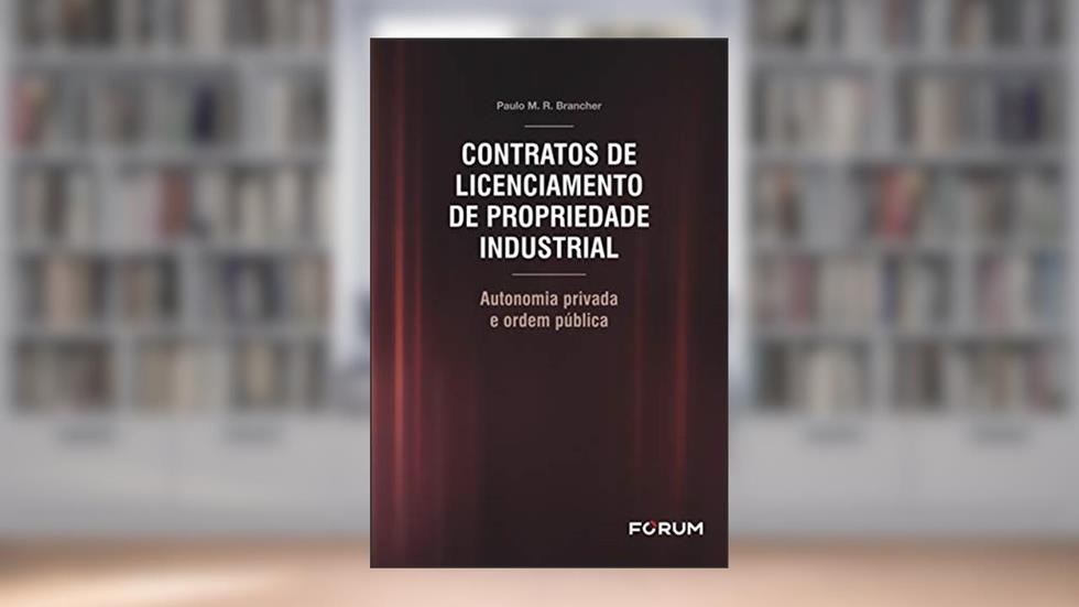 Contratos de Licenciamento de Propriedade Industrial, do autor Paulo M. R. Brancher