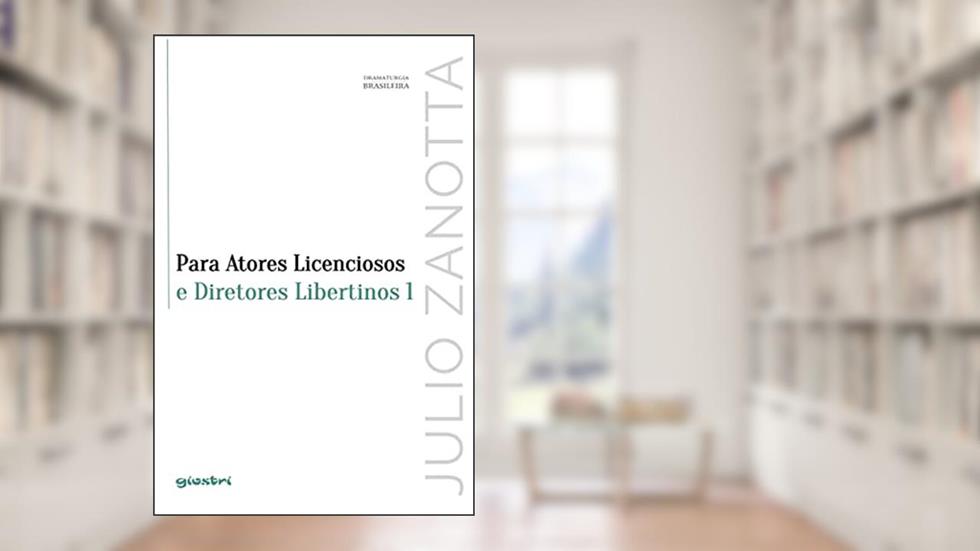 Para Atores Licenciosos e Diretores Libertinos 1 (Volume 8), do autor Julio Zanotta