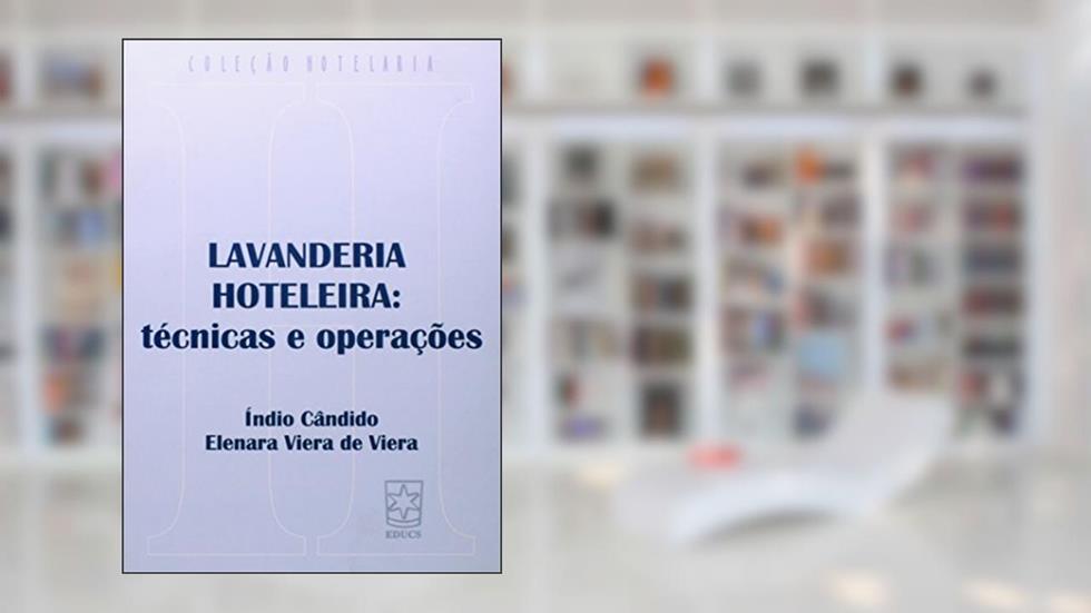 Lavanderia Hoteleira: Técnicas e Operações, do autor Índio Cândido; Elenara Viera De Viera