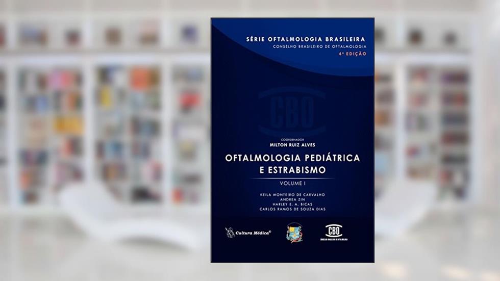 Oftalmologia Pediátrica e Estrabismo (Volume 1), do autor Keila Monteiro de Carvalho; Andrea Zin; Harley E. A. Bicas; Carlos Ramos de Souza Dias