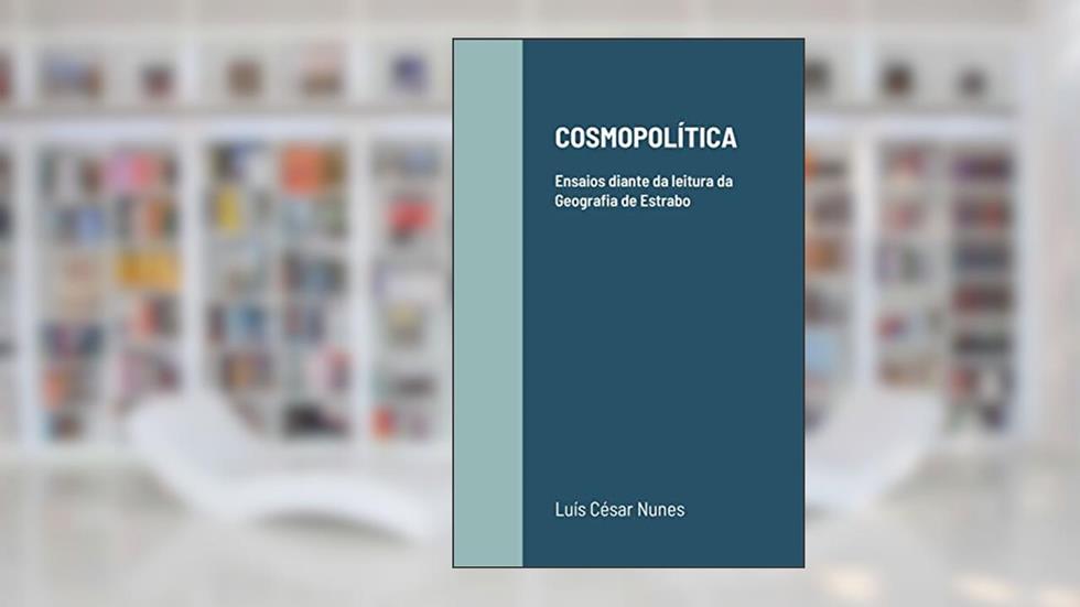 Cosmopolítica: Ensaios diante da leitura da Geografia de Estrabo, do autor Luís César Nunes