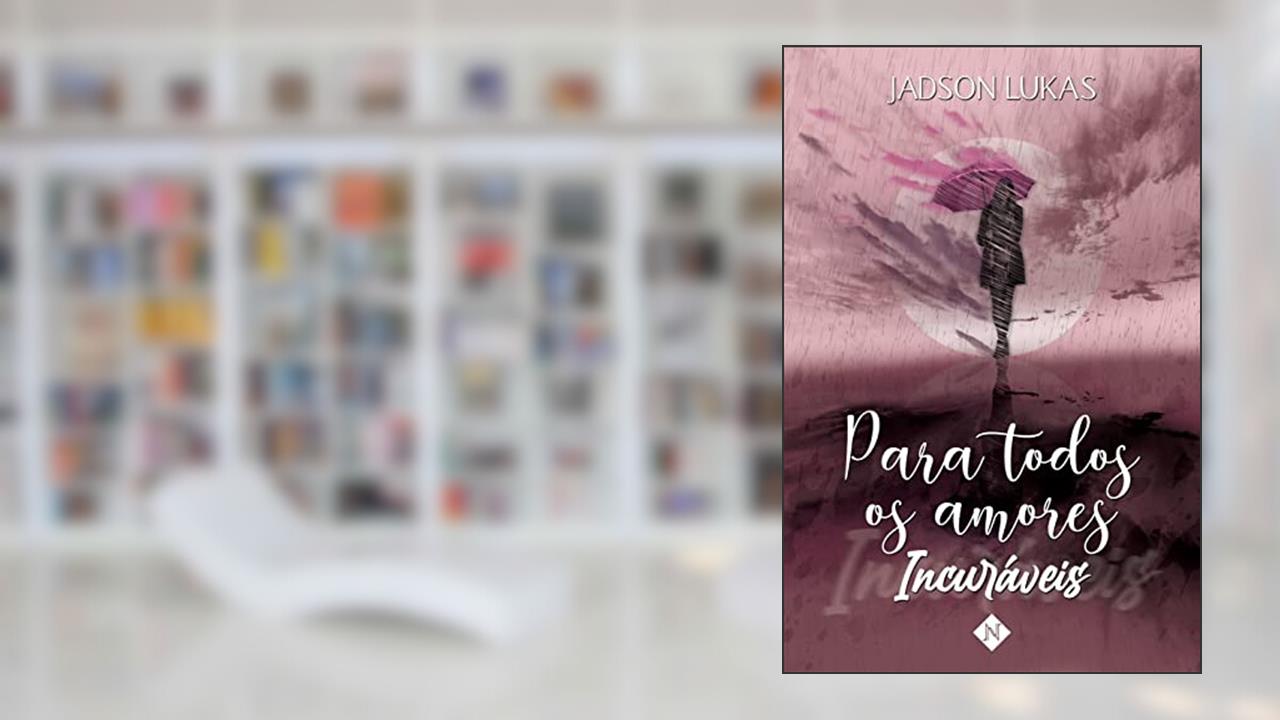 Para todos os amores incuráveis, do autor Jadson Lukas