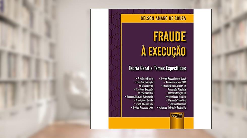 Fraude à Execução - Teoria Geral e Temas Específicos, do autor Gelson Amaro de Souza